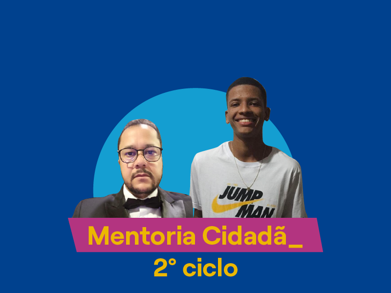 Conheça a história de Rodnei e Felipe do 2º ciclo do Mentoria Cidadã